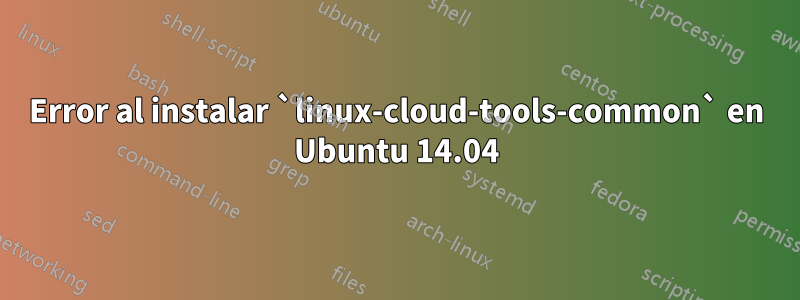 Error al instalar `linux-cloud-tools-common` en Ubuntu 14.04