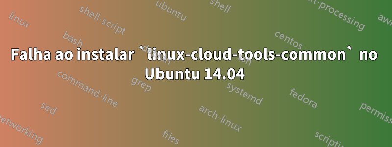 Falha ao instalar `linux-cloud-tools-common` no Ubuntu 14.04