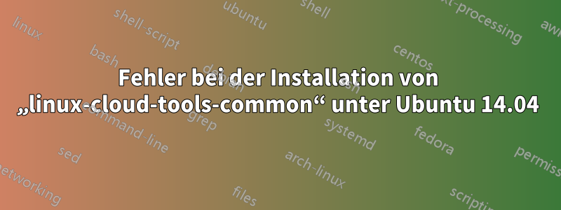 Fehler bei der Installation von „linux-cloud-tools-common“ unter Ubuntu 14.04