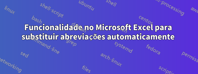 Funcionalidade no Microsoft Excel para substituir abreviações automaticamente