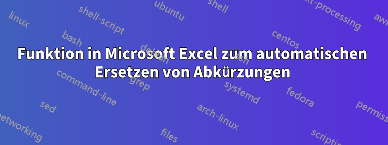 Funktion in Microsoft Excel zum automatischen Ersetzen von Abkürzungen