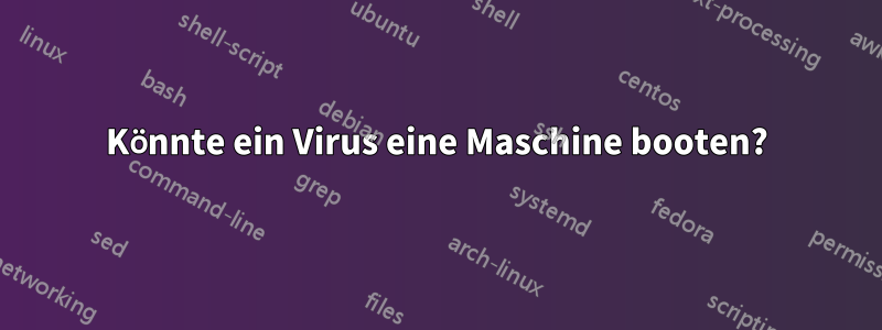 Könnte ein Virus eine Maschine booten?