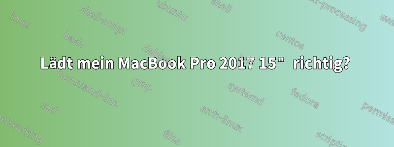 Lädt mein MacBook Pro 2017 15" richtig?