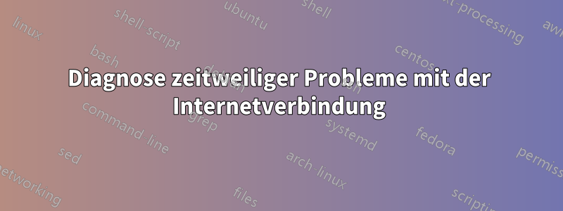 Diagnose zeitweiliger Probleme mit der Internetverbindung