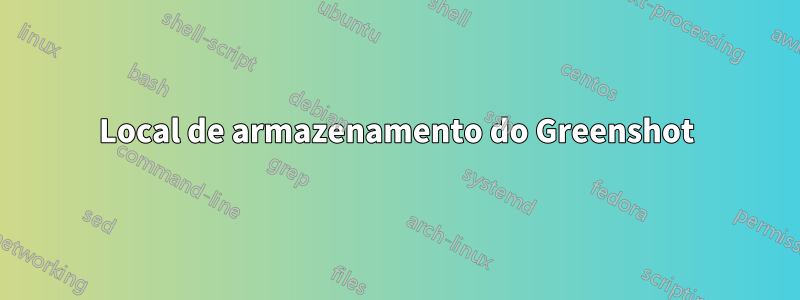 Local de armazenamento do Greenshot