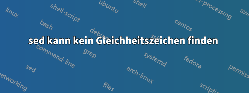 sed kann kein Gleichheitszeichen finden