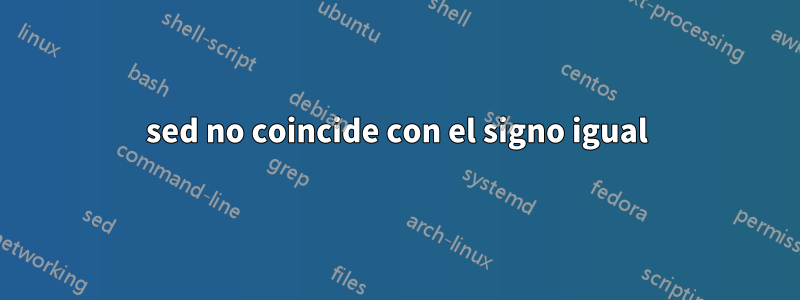 sed no coincide con el signo igual