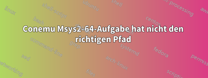 Conemu Msys2-64-Aufgabe hat nicht den richtigen Pfad