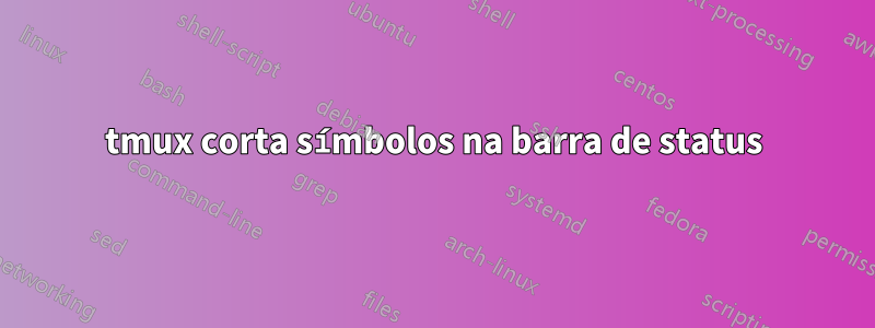 tmux corta símbolos na barra de status