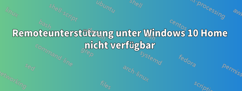 Remoteunterstützung unter Windows 10 Home nicht verfügbar