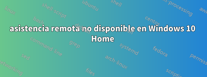 asistencia remota no disponible en Windows 10 Home