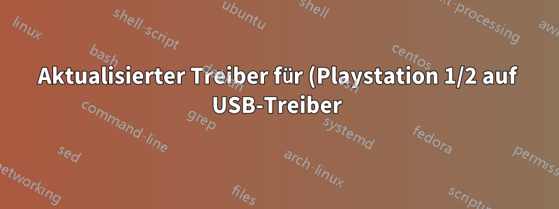 Aktualisierter Treiber für (Playstation 1/2 auf USB-Treiber), jetzt wird die Eingabe nicht mehr gelesen