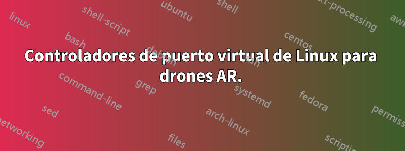 Controladores de puerto virtual de Linux para drones AR.