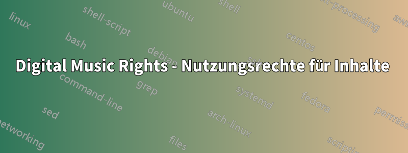 Digital Music Rights - Nutzungsrechte für Inhalte