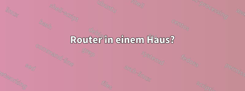 2 Router in einem Haus?