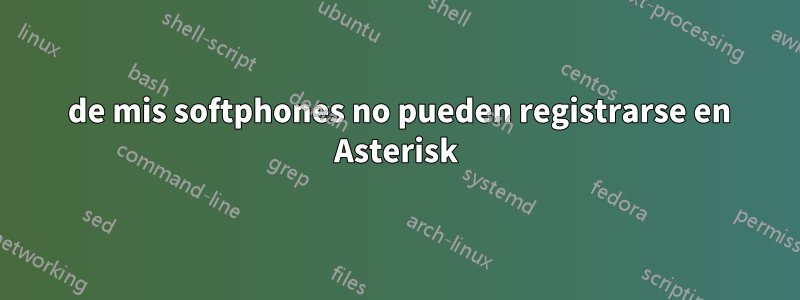 2 de mis softphones no pueden registrarse en Asterisk