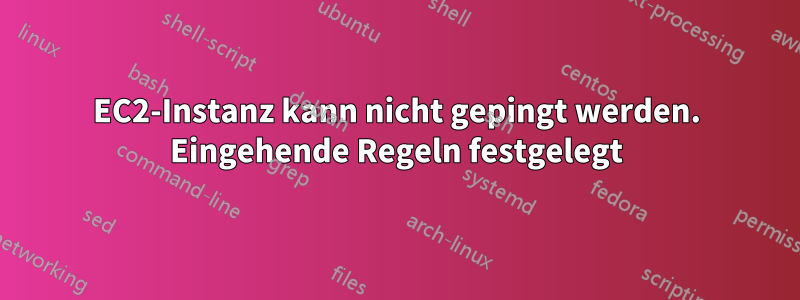 EC2-Instanz kann nicht gepingt werden. Eingehende Regeln festgelegt