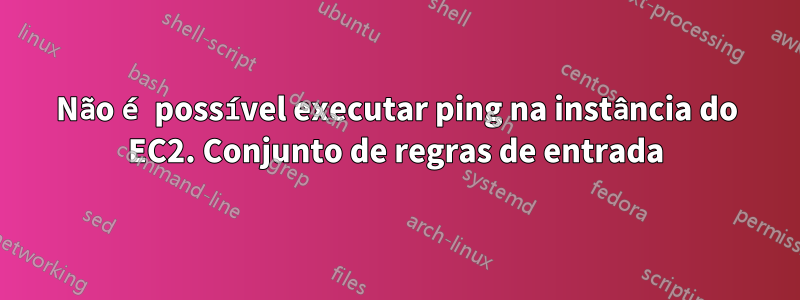 Não é possível executar ping na instância do EC2. Conjunto de regras de entrada