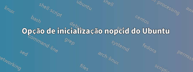 Opção de inicialização nopcid do Ubuntu