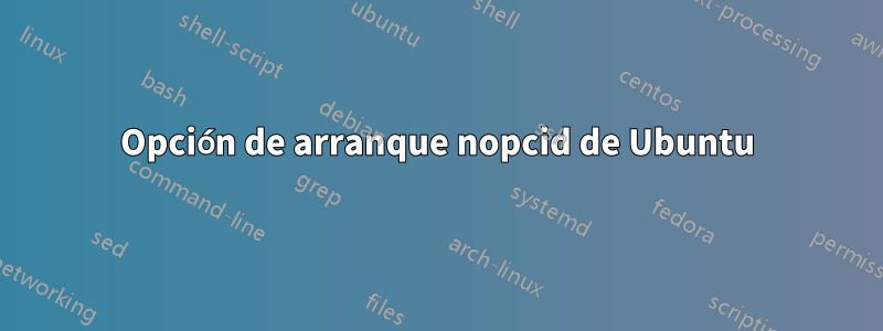 Opción de arranque nopcid de Ubuntu