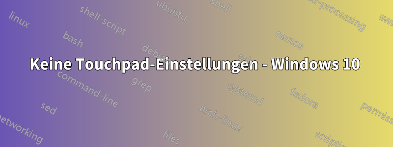 Keine Touchpad-Einstellungen - Windows 10