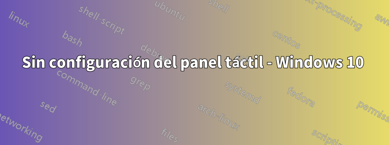 Sin configuración del panel táctil - Windows 10