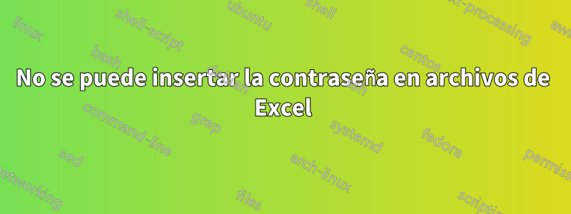 No se puede insertar la contraseña en archivos de Excel