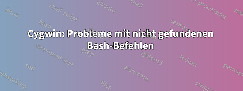 Cygwin: Probleme mit nicht gefundenen Bash-Befehlen