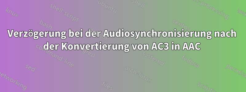 Verzögerung bei der Audiosynchronisierung nach der Konvertierung von AC3 in AAC