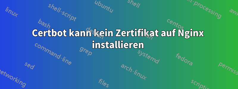 Certbot kann kein Zertifikat auf Nginx installieren