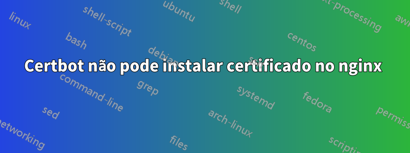 Certbot não pode instalar certificado no nginx