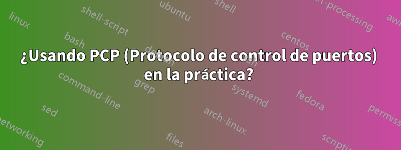 ¿Usando PCP (Protocolo de control de puertos) en la práctica?