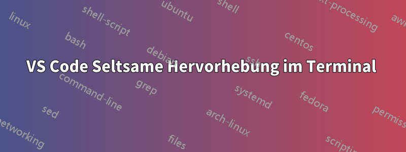 VS Code Seltsame Hervorhebung im Terminal