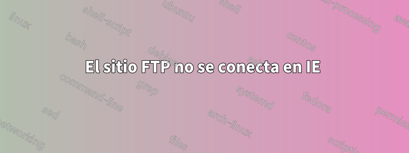 El sitio FTP no se conecta en IE