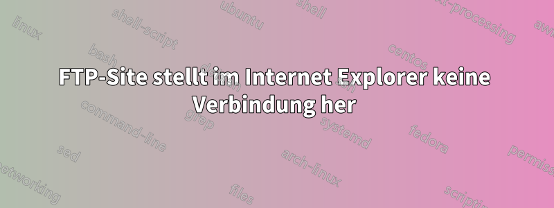 FTP-Site stellt im Internet Explorer keine Verbindung her