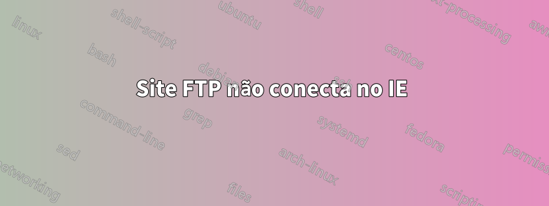 Site FTP não conecta no IE