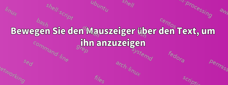 Bewegen Sie den Mauszeiger über den Text, um ihn anzuzeigen