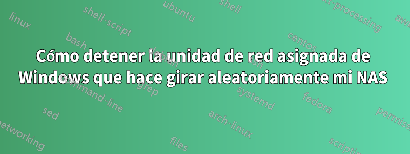 Cómo detener la unidad de red asignada de Windows que hace girar aleatoriamente mi NAS