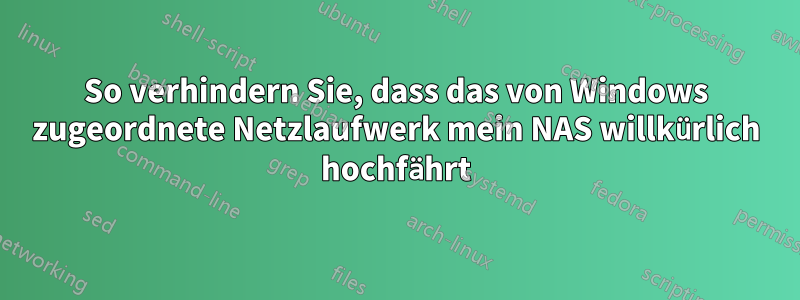 So verhindern Sie, dass das von Windows zugeordnete Netzlaufwerk mein NAS willkürlich hochfährt