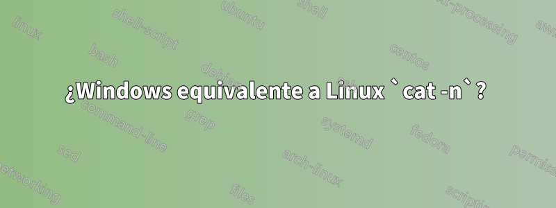 ¿Windows equivalente a Linux `cat -n`?