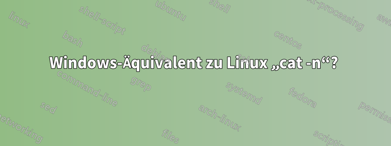 Windows-Äquivalent zu Linux „cat -n“?