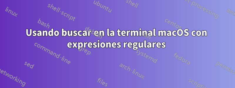 Usando buscar en la terminal macOS con expresiones regulares