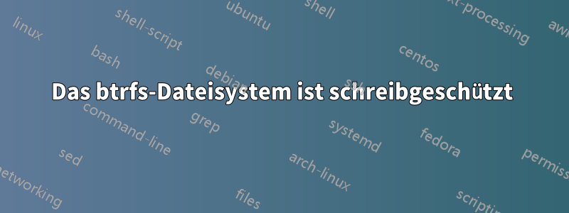 Das btrfs-Dateisystem ist schreibgeschützt