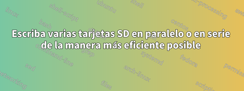 Escriba varias tarjetas SD en paralelo o en serie de la manera más eficiente posible