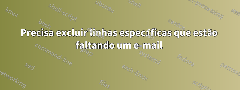 Precisa excluir linhas específicas que estão faltando um e-mail