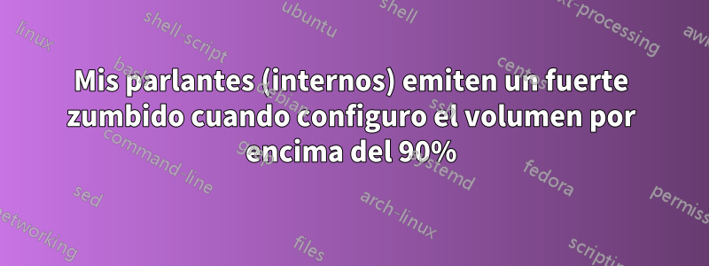 Mis parlantes (internos) emiten un fuerte zumbido cuando configuro el volumen por encima del 90%
