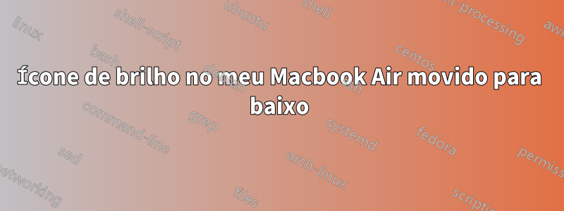 Ícone de brilho no meu Macbook Air movido para baixo