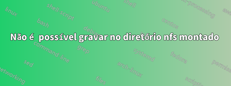 Não é possível gravar no diretório nfs montado