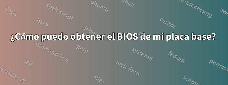 ¿Cómo puedo obtener el BIOS de mi placa base?