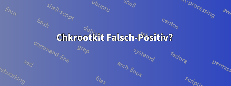 Chkrootkit Falsch-Positiv?